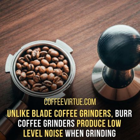 Burr Coffee Grinders Create Low Noise Than Blade Coffee Grinders